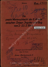 Akte 310. Unterlagen der Ia-Abteilung des AOK 6: Darstellung – Die zweite Winterschlacht der 6. Armee zwischen Dnejpr, Ingulez und Bug vom 3.-23.3.1944. 